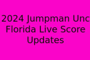 2024 Jumpman: UNC-Florida Live Score Updates