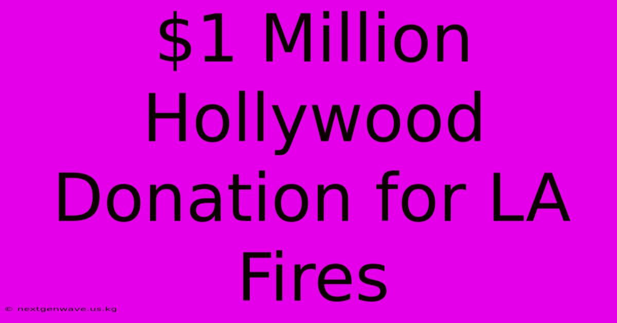 $1 Million Hollywood Donation For LA Fires