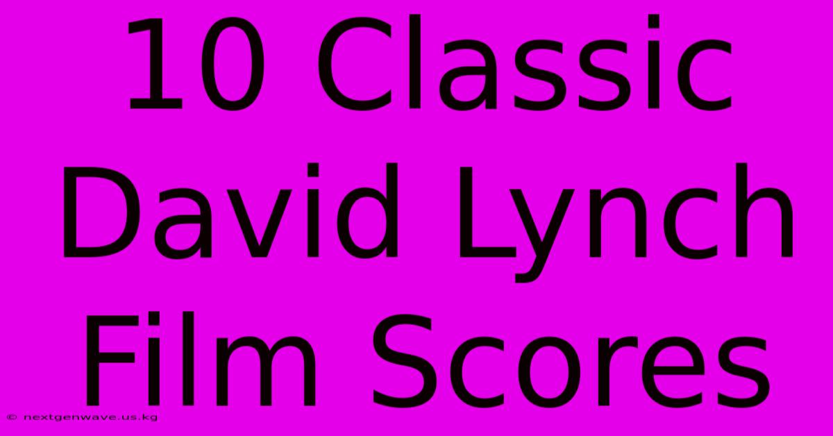 10 Classic David Lynch Film Scores