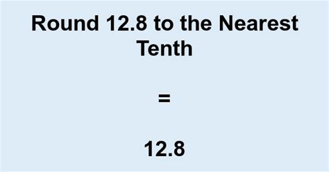 12.8 Rounded To The Nearest Tenth