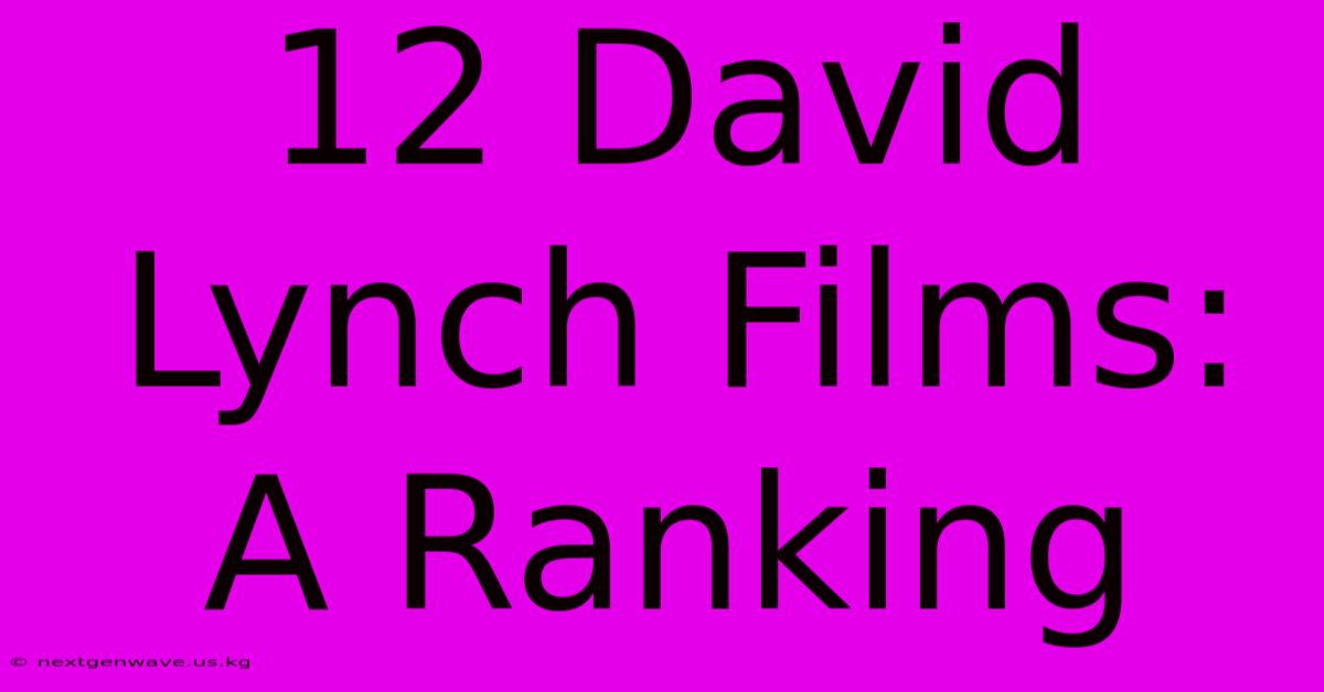 12 David Lynch Films: A Ranking