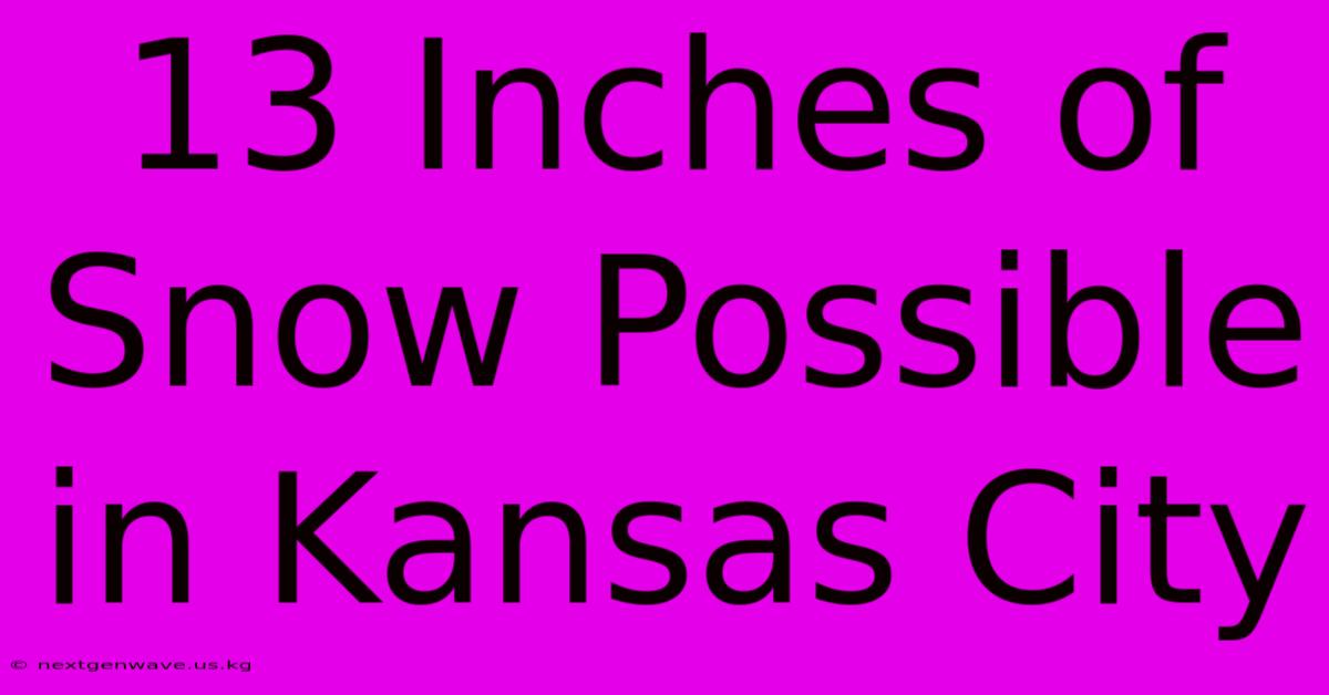 13 Inches Of Snow Possible In Kansas City