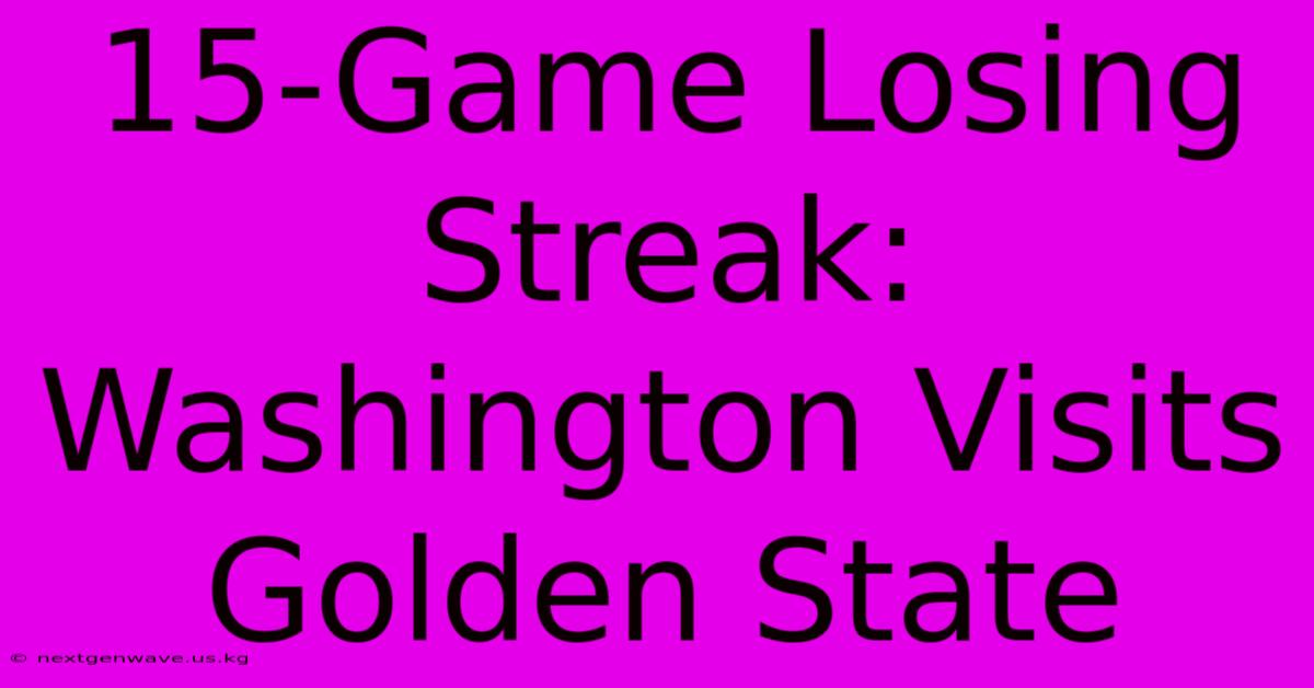 15-Game Losing Streak: Washington Visits Golden State