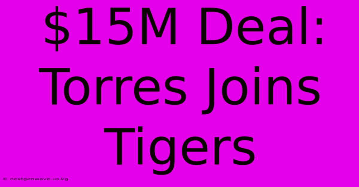 $15M Deal: Torres Joins Tigers