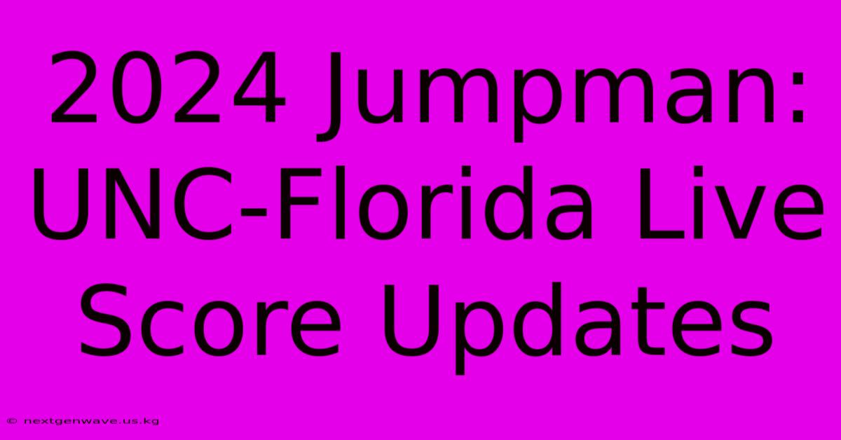 2024 Jumpman UNCFlorida Live Score Updates