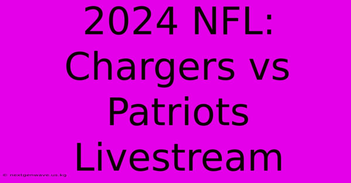 2024 NFL: Chargers Vs Patriots Livestream