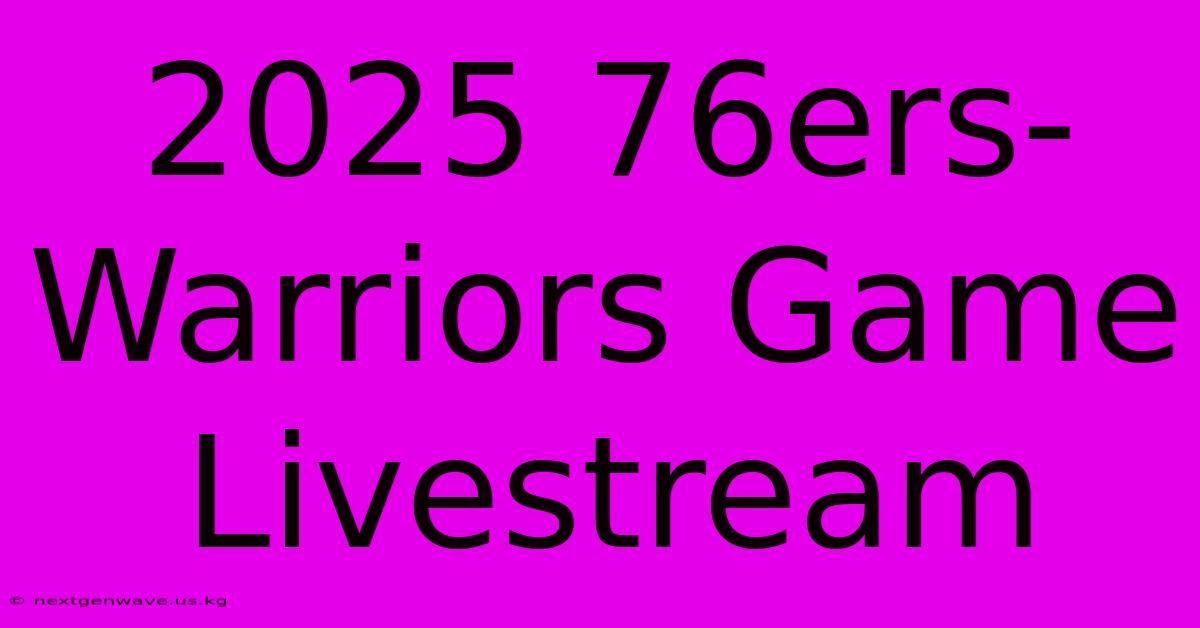 2025 76ers-Warriors Game Livestream