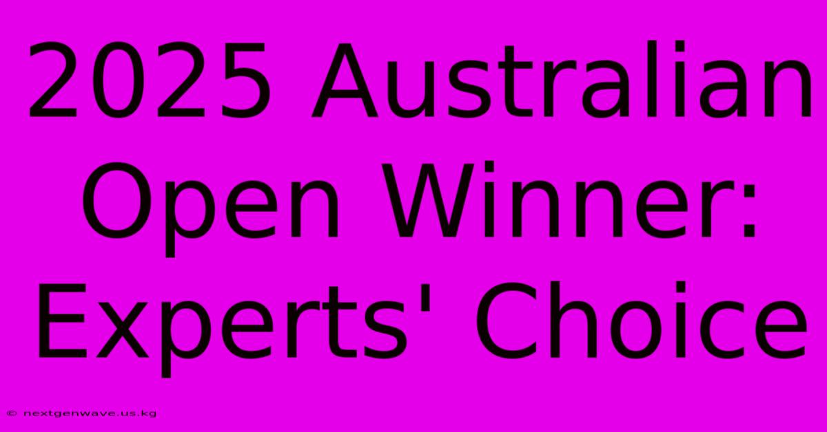 2025 Australian Open Winner: Experts' Choice