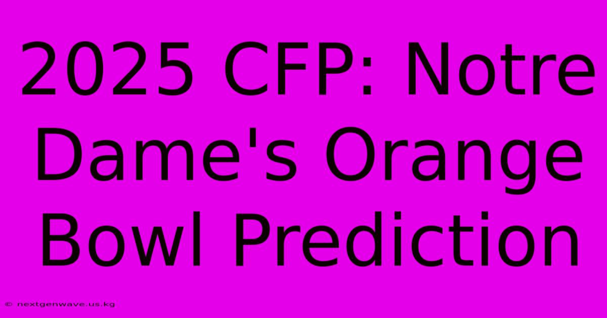 2025 CFP: Notre Dame's Orange Bowl Prediction