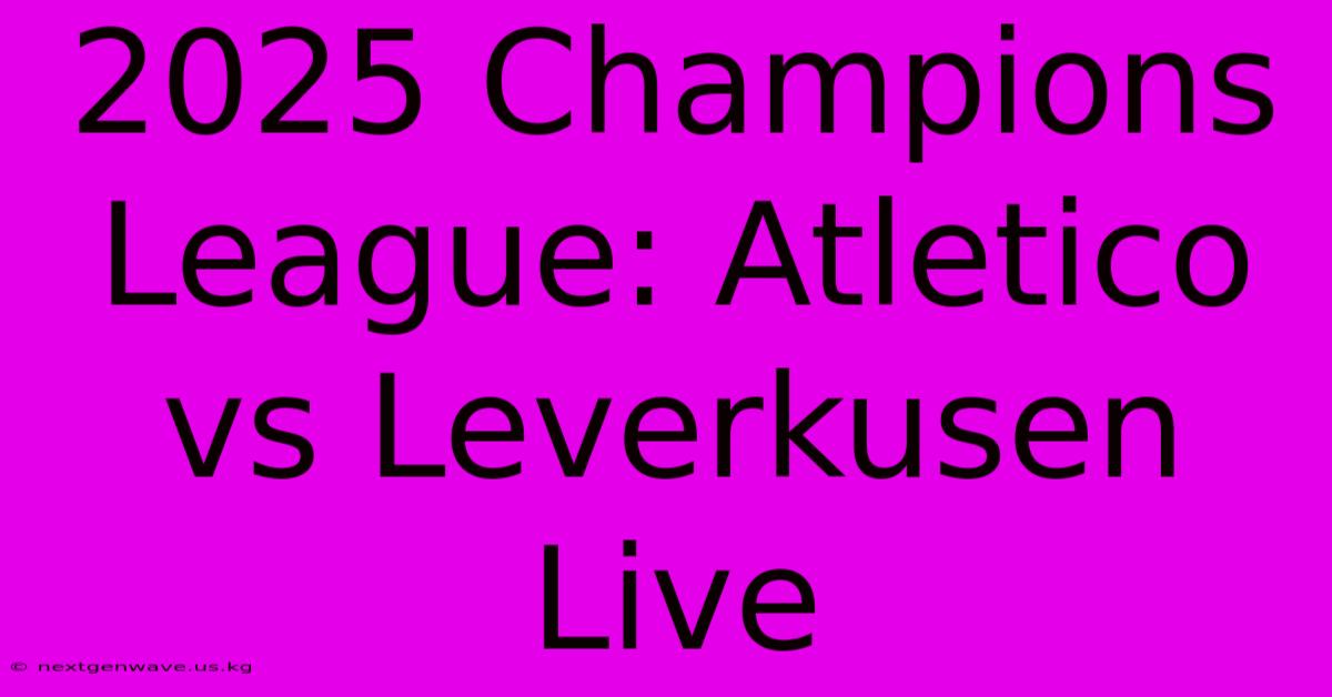 2025 Champions League: Atletico Vs Leverkusen Live