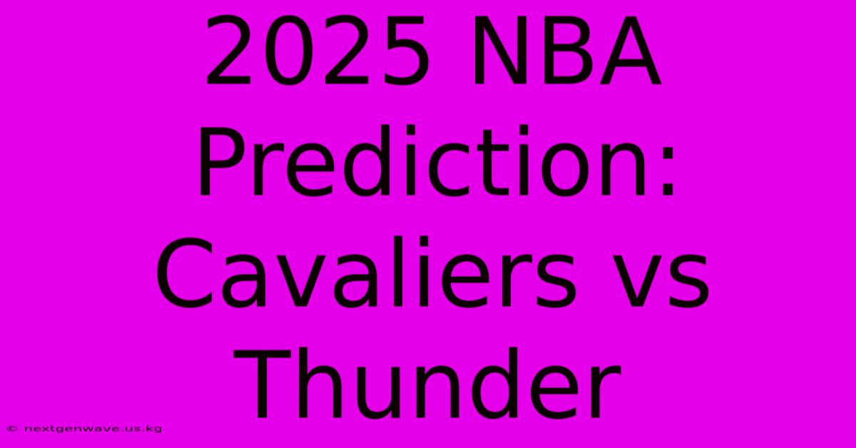 2025 NBA Prediction: Cavaliers Vs Thunder