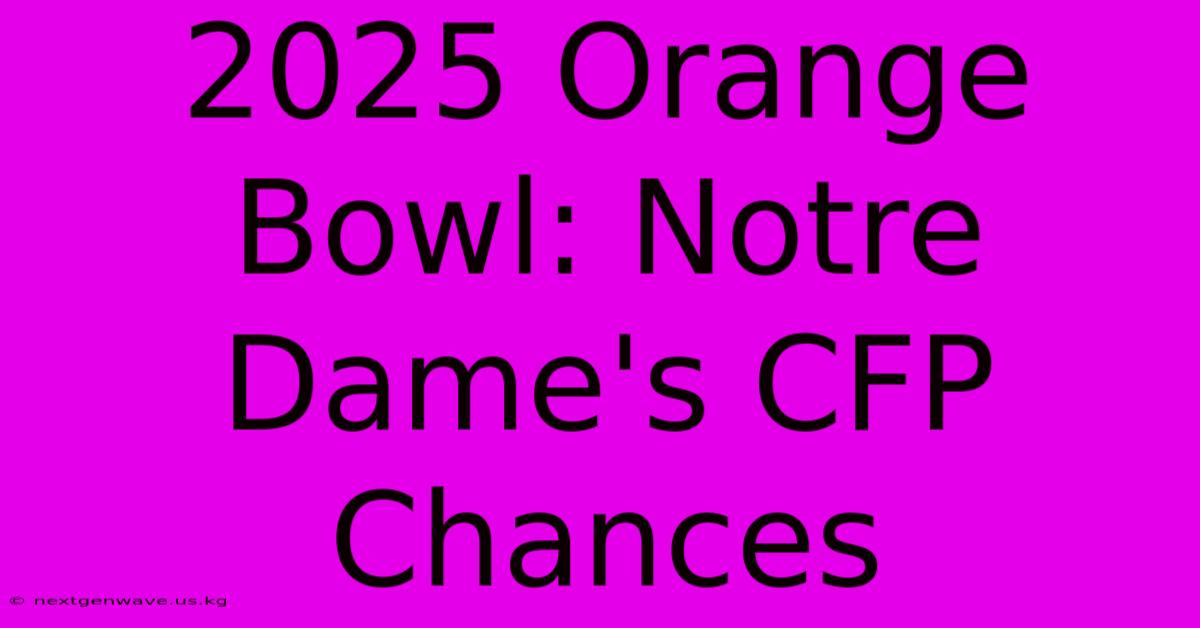 2025 Orange Bowl: Notre Dame's CFP Chances