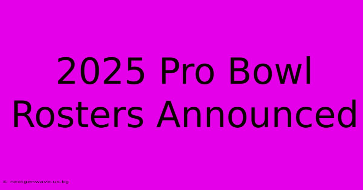 2025 Pro Bowl Rosters Announced