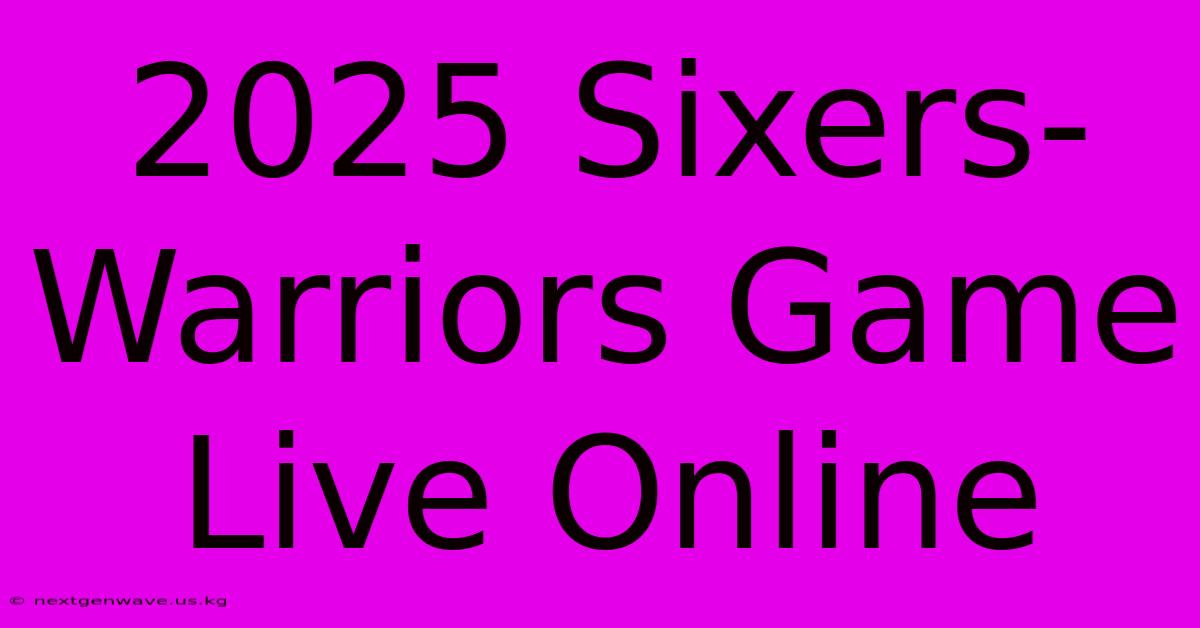 2025 Sixers-Warriors Game Live Online