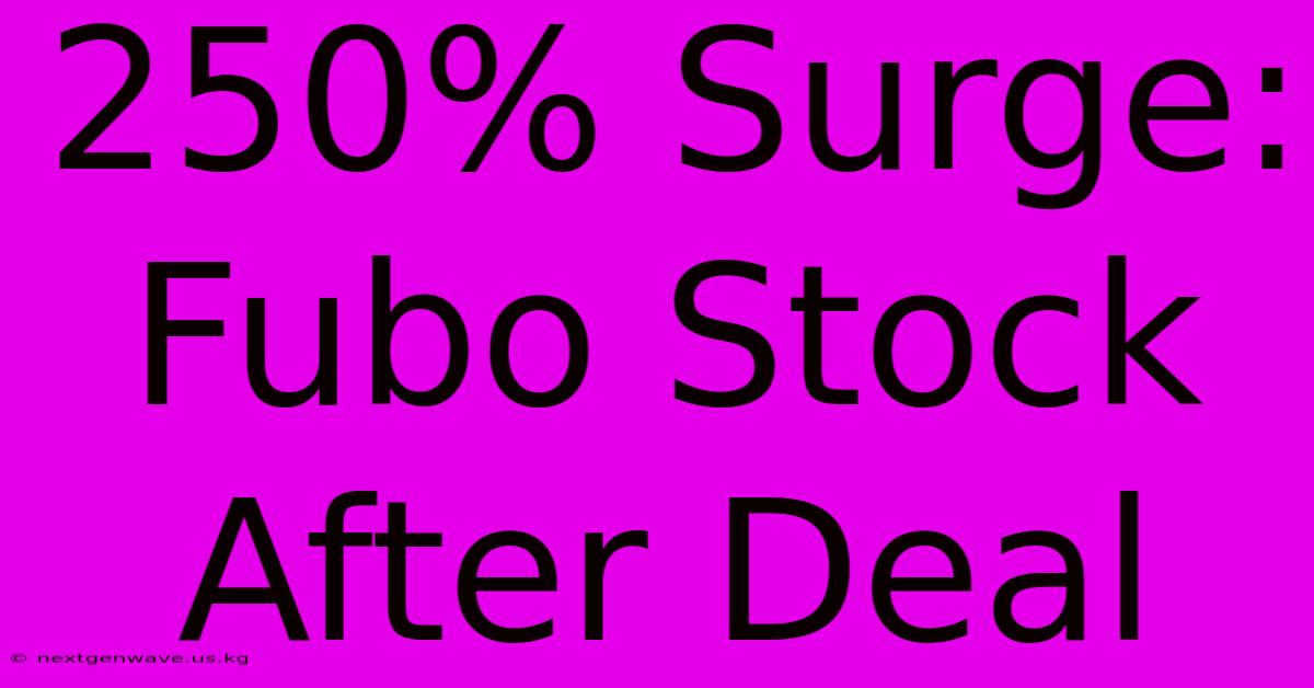 250% Surge: Fubo Stock After Deal