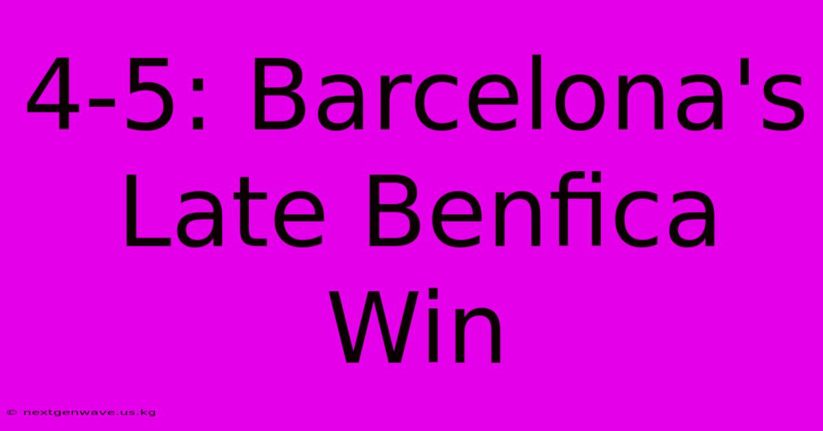 4-5: Barcelona's Late Benfica Win