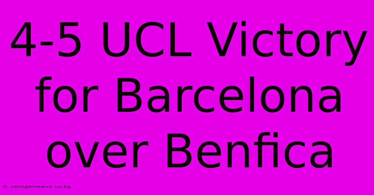 4-5 UCL Victory For Barcelona Over Benfica