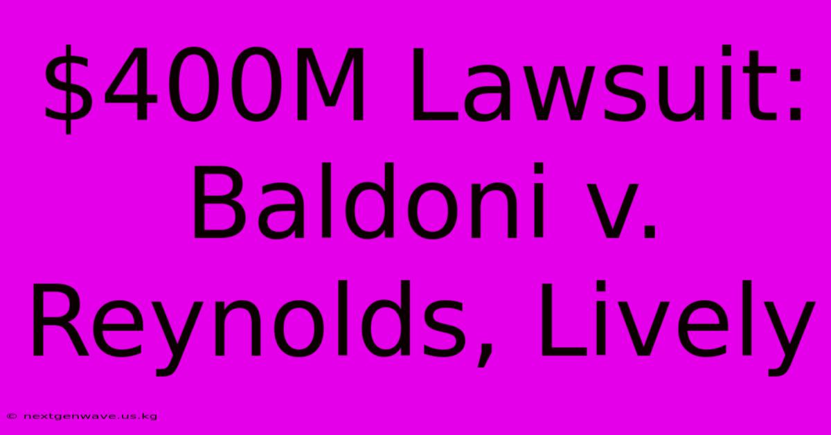 $400M Lawsuit: Baldoni V. Reynolds, Lively