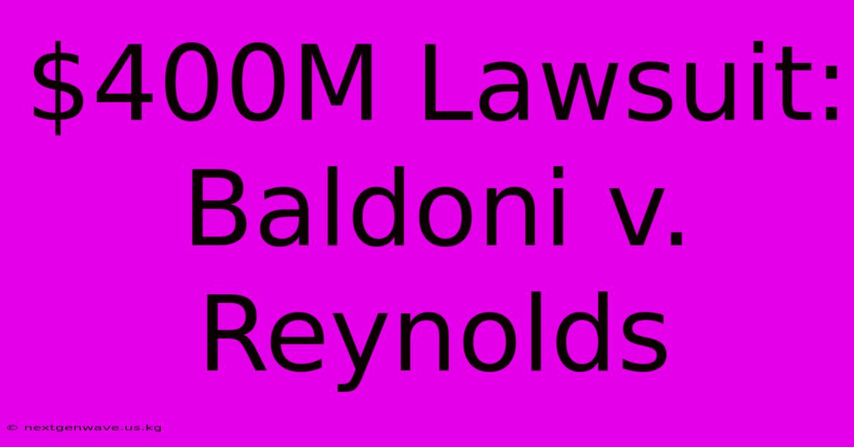 $400M Lawsuit: Baldoni V. Reynolds