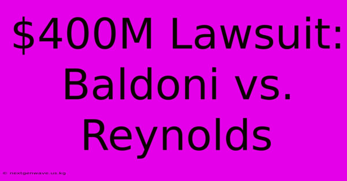 $400M Lawsuit: Baldoni Vs. Reynolds