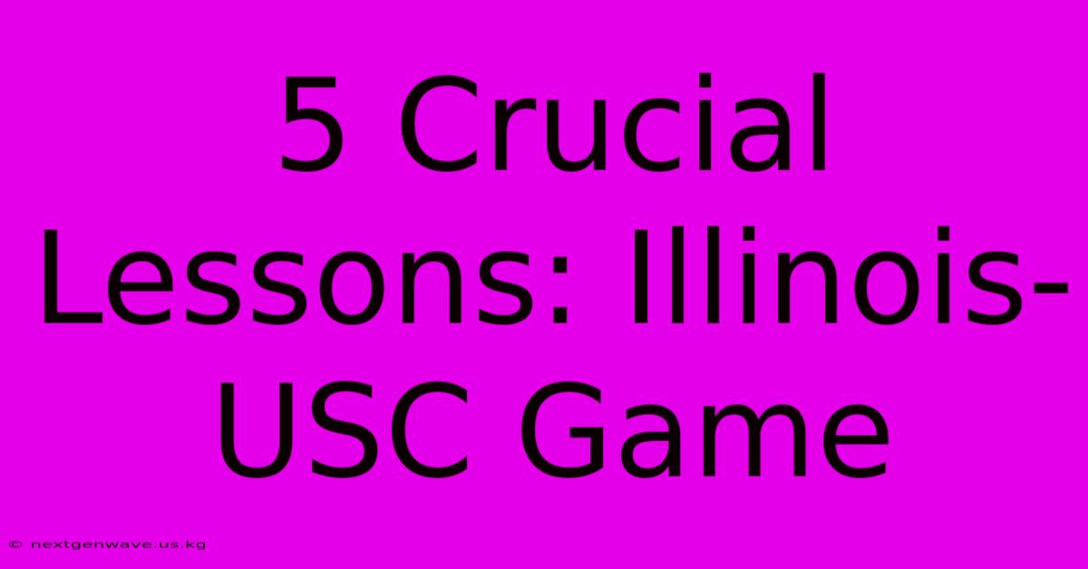 5 Crucial Lessons: Illinois-USC Game