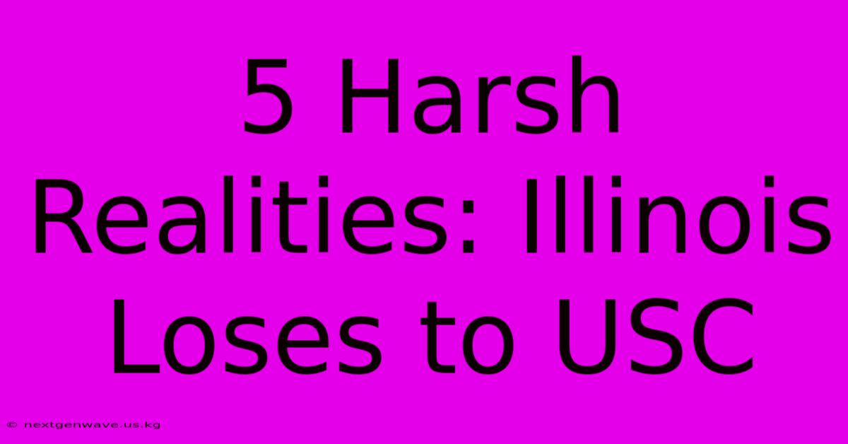 5 Harsh Realities: Illinois Loses To USC