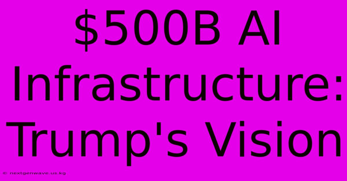 $500B AI Infrastructure: Trump's Vision