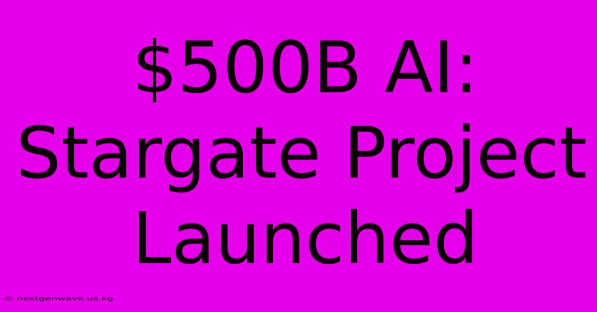 $500B AI: Stargate Project Launched