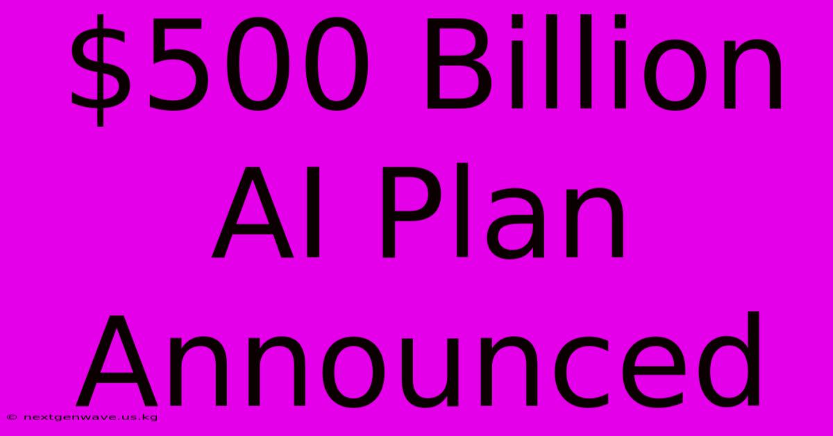 $500 Billion AI Plan Announced