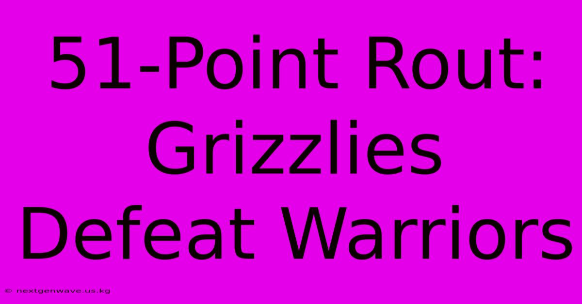 51-Point Rout: Grizzlies Defeat Warriors