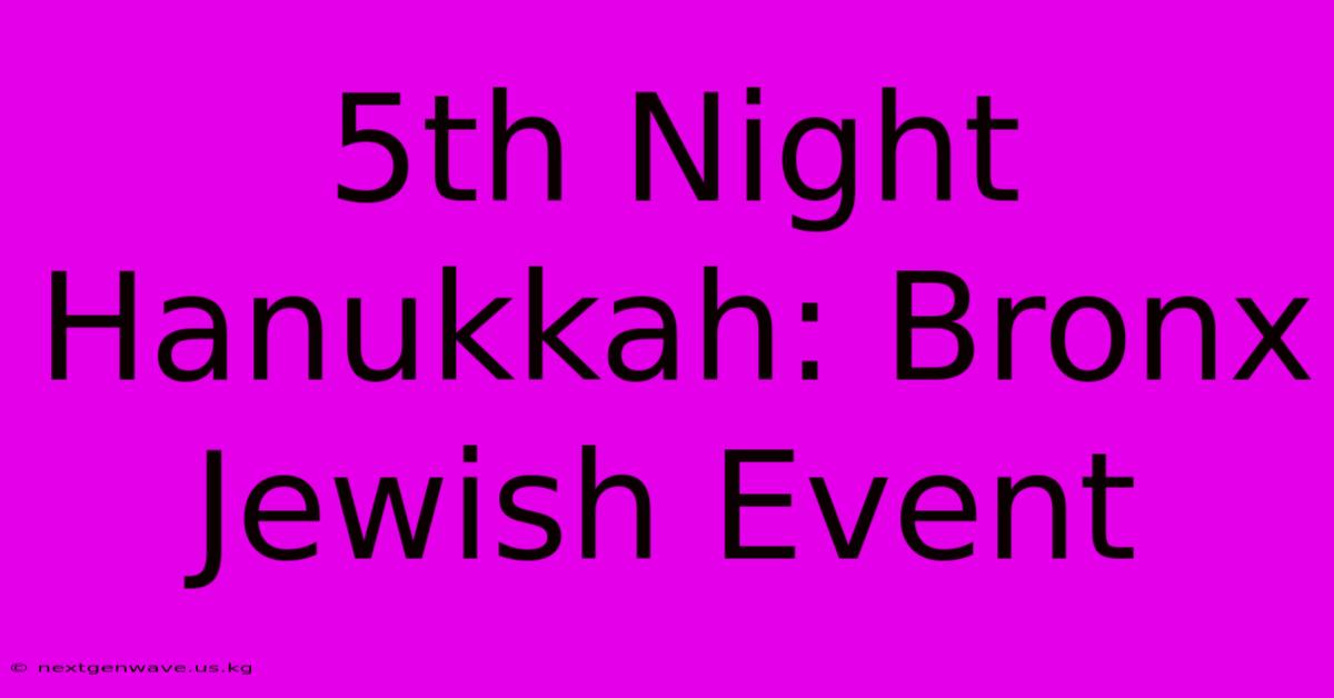 5th Night Hanukkah: Bronx Jewish Event