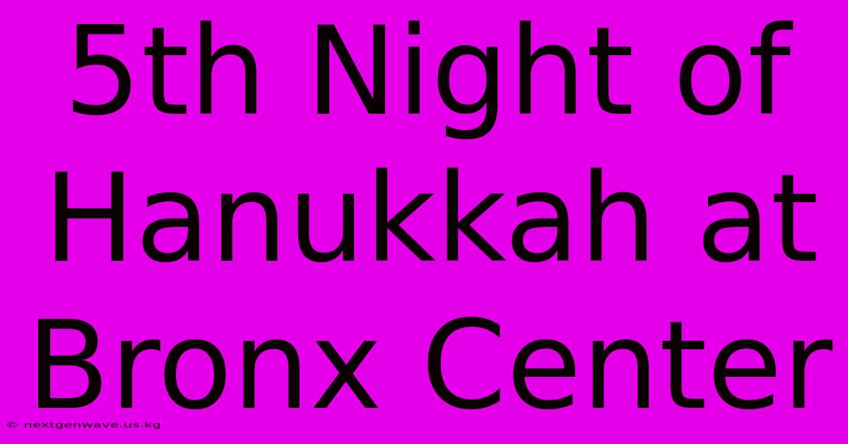 5th Night Of Hanukkah At Bronx Center