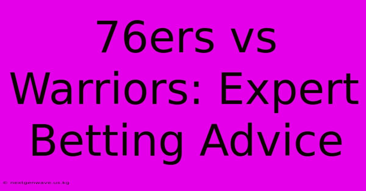 76ers Vs Warriors: Expert Betting Advice