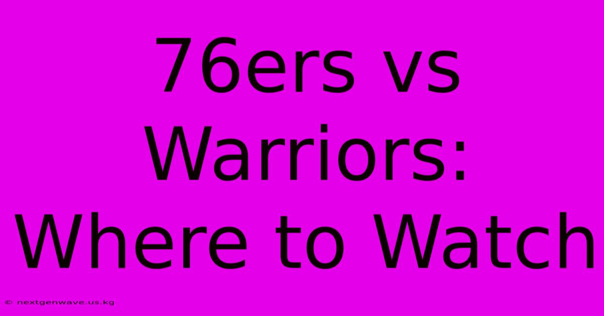 76ers Vs Warriors: Where To Watch