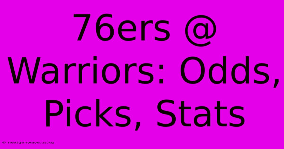 76ers @ Warriors: Odds, Picks, Stats