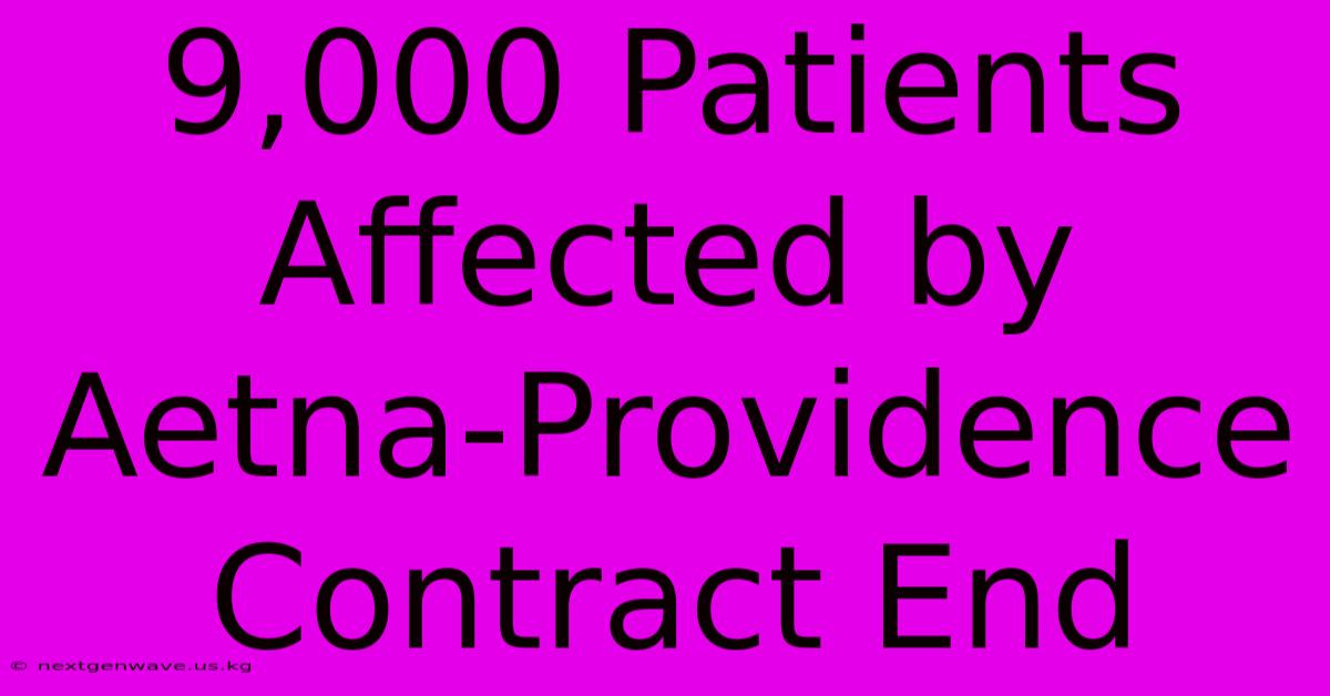 9,000 Patients Affected By Aetna-Providence Contract End