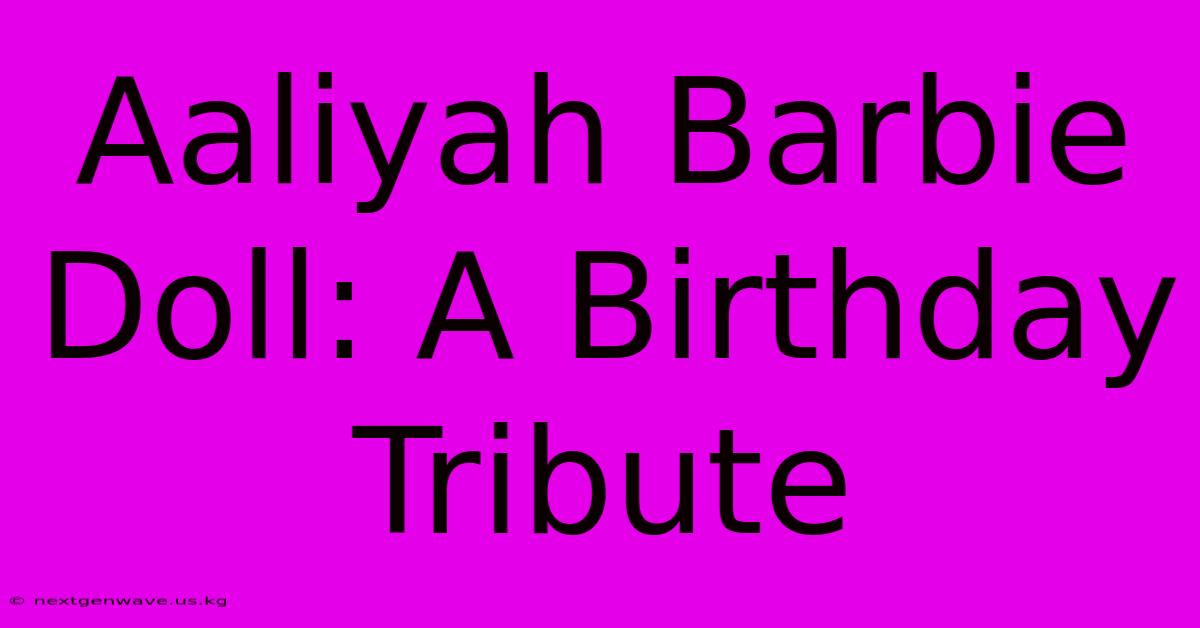 Aaliyah Barbie Doll: A Birthday Tribute