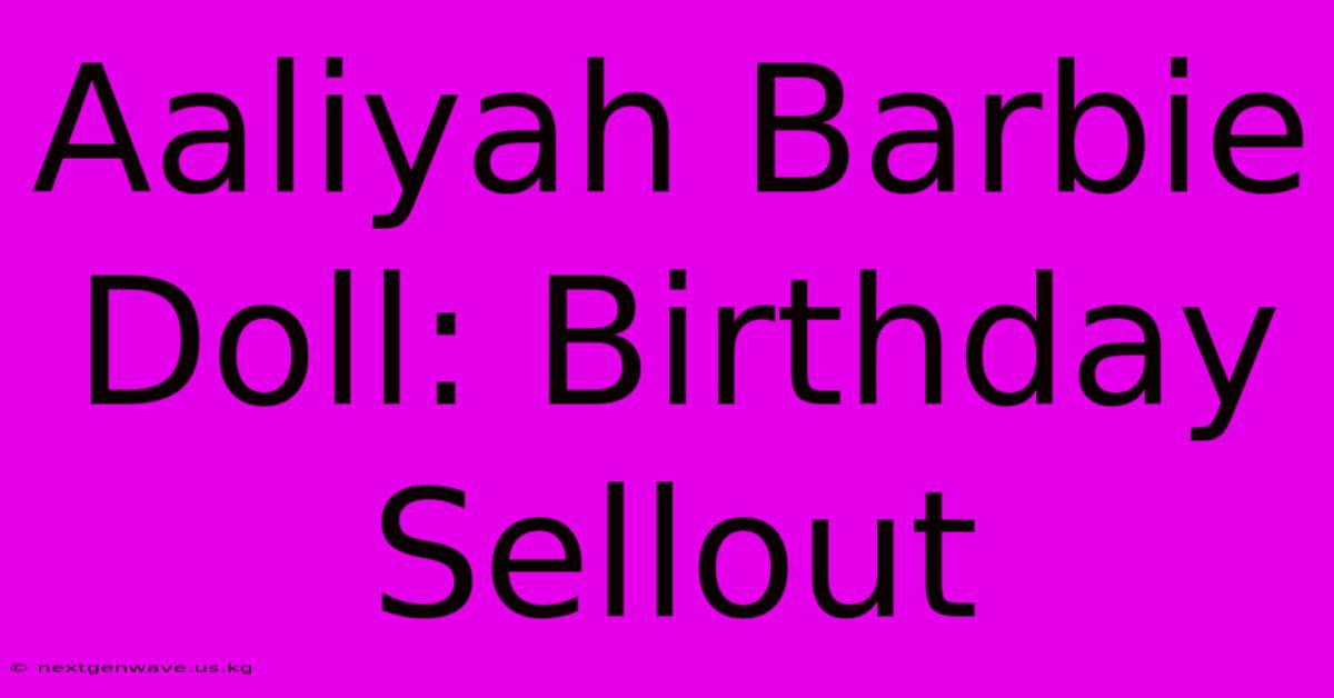 Aaliyah Barbie Doll: Birthday Sellout