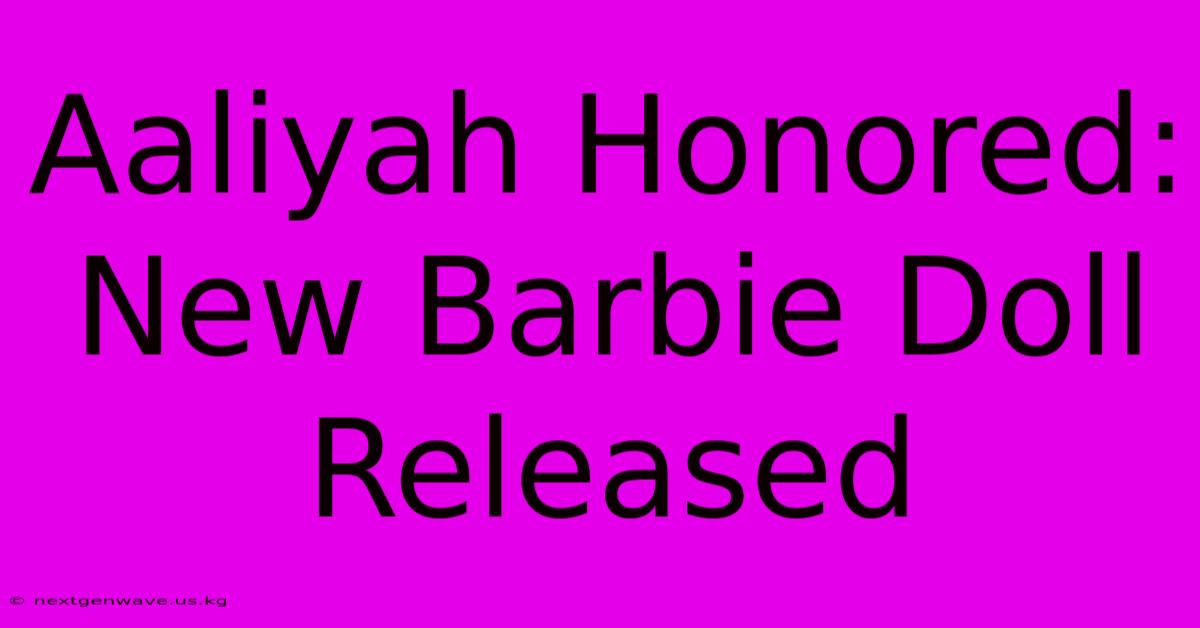 Aaliyah Honored: New Barbie Doll Released