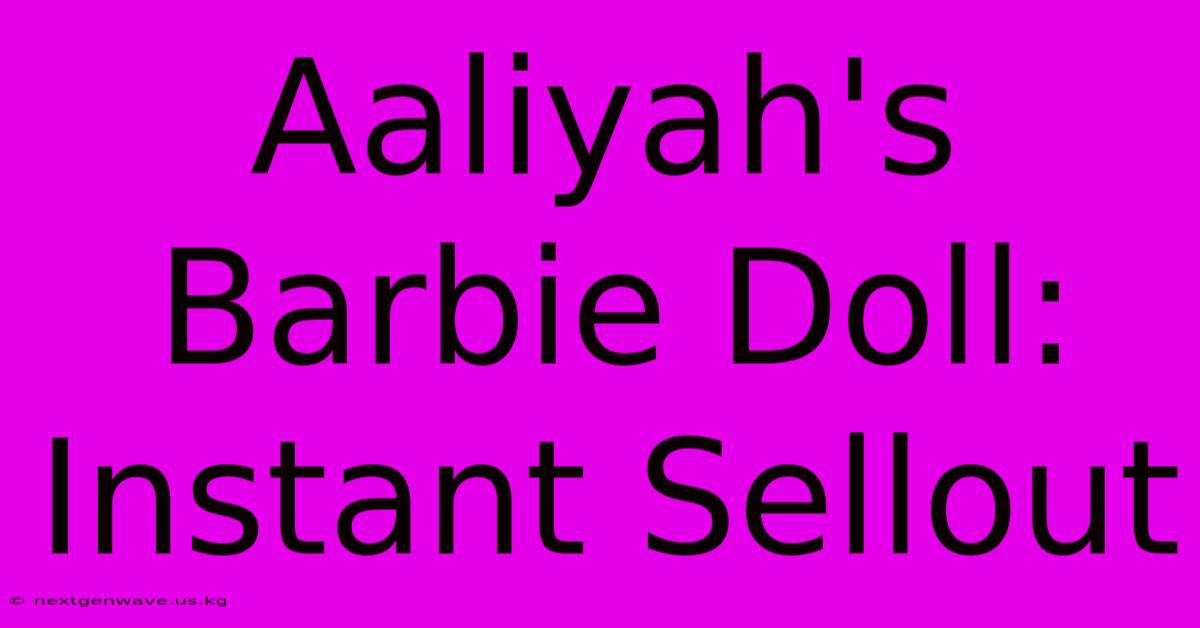 Aaliyah's Barbie Doll: Instant Sellout