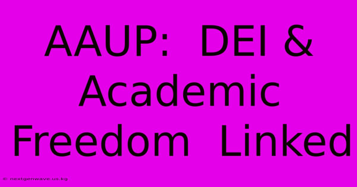 AAUP:  DEI & Academic Freedom  Linked