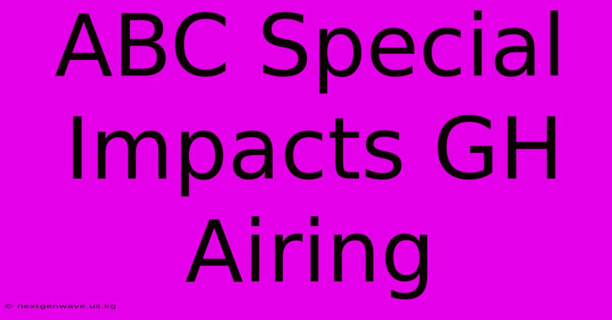 ABC Special Impacts GH Airing