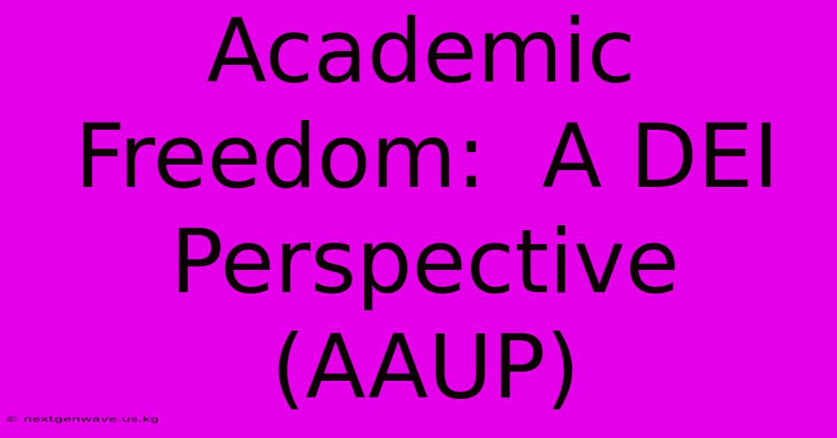 Academic Freedom:  A DEI Perspective (AAUP)