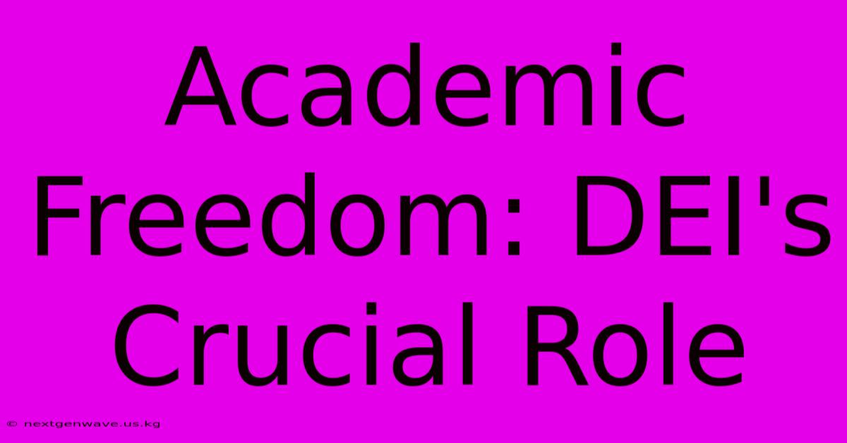 Academic Freedom: DEI's Crucial Role