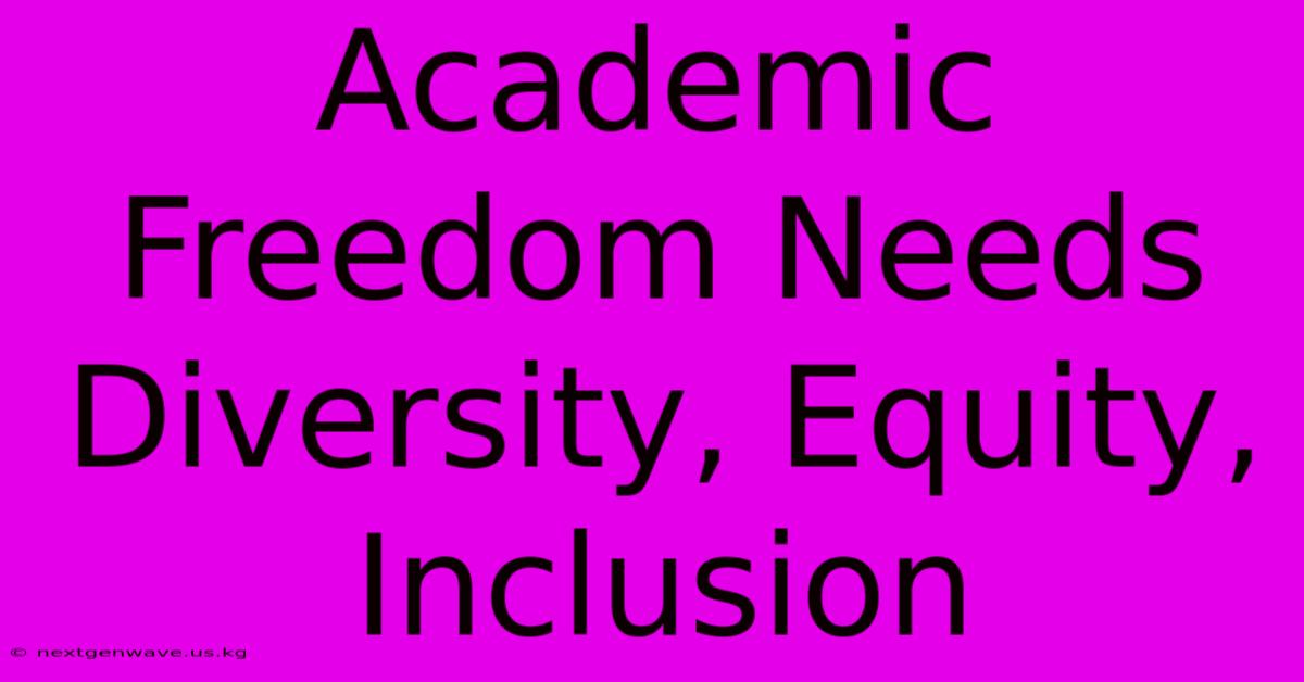 Academic Freedom Needs Diversity, Equity, Inclusion