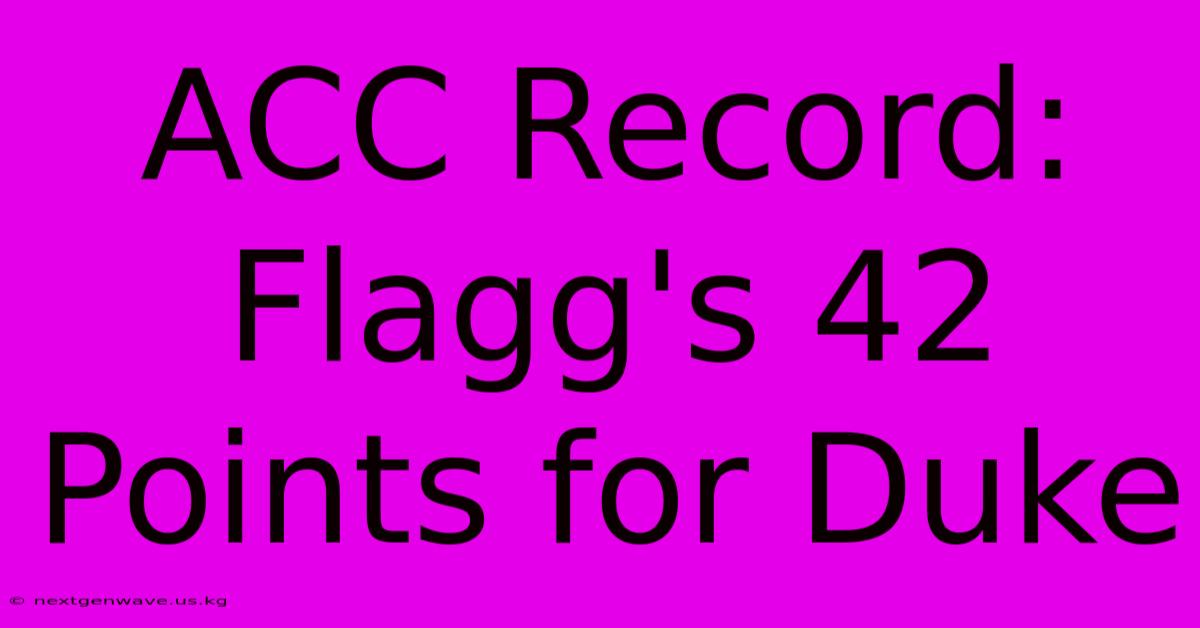 ACC Record: Flagg's 42 Points For Duke