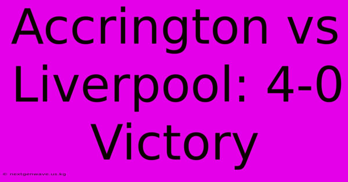 Accrington Vs Liverpool: 4-0 Victory