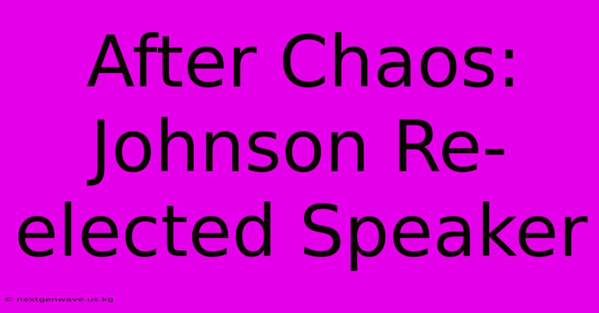 After Chaos: Johnson Re-elected Speaker