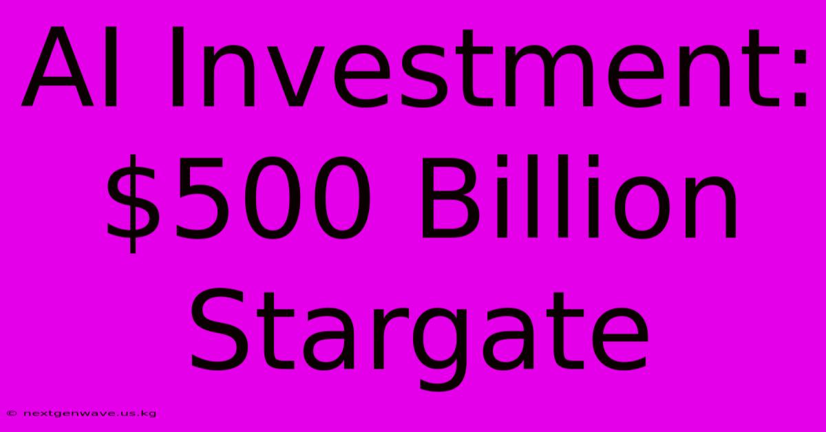 AI Investment: $500 Billion Stargate