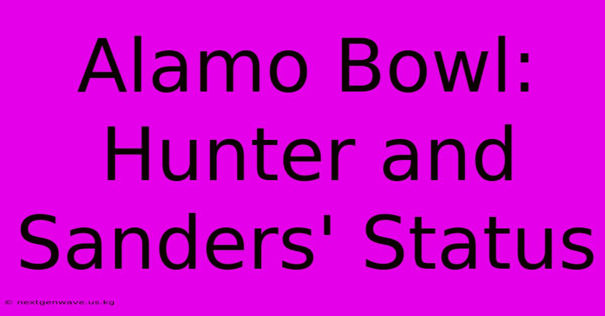 Alamo Bowl: Hunter And Sanders' Status